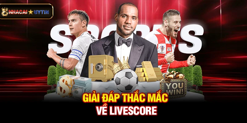 Giải đáp thắc mắc về livescore
